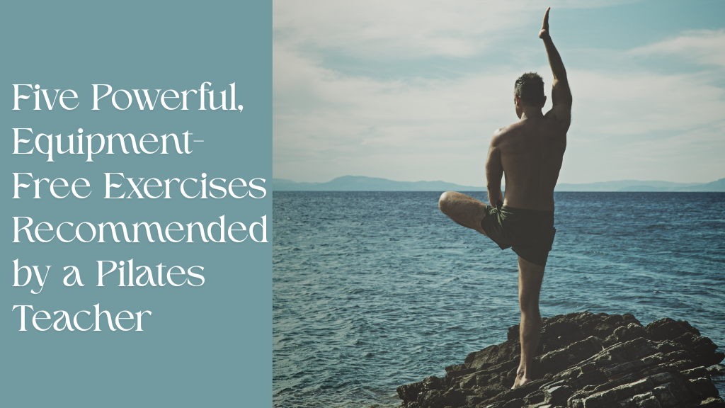 Five Powerful, Equipment-Free Exercises Recommended by a Pilates Teacher